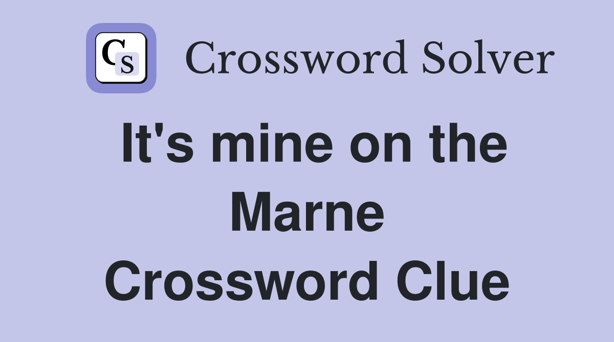 It's mine on the Marne Crossword Clue