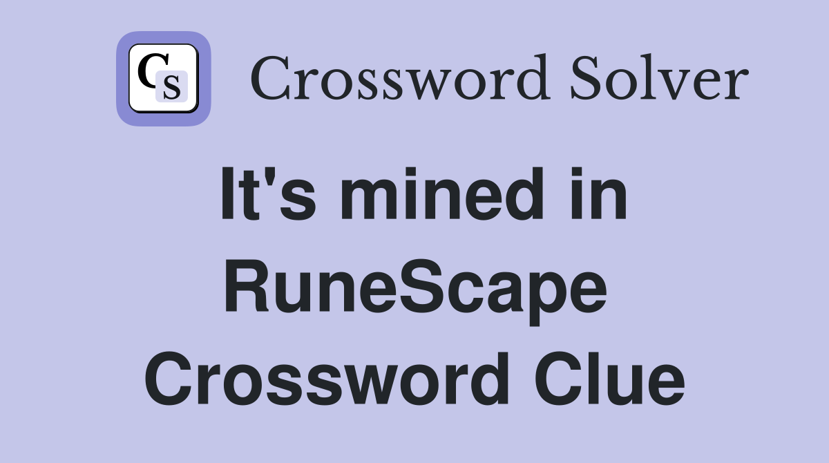 It's mined in RuneScape Crossword Clue