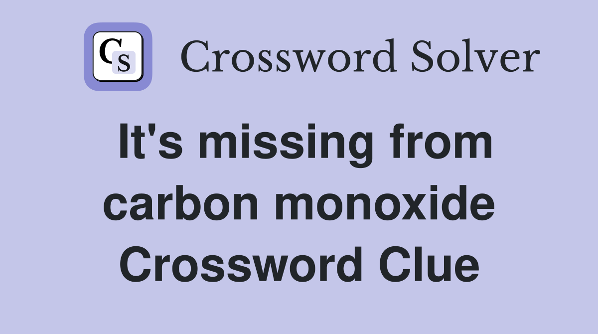 It's missing from carbon monoxide Crossword Clue