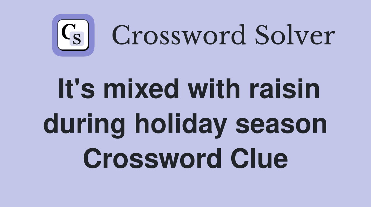 It's mixed with raisin during holiday season Crossword Clue
