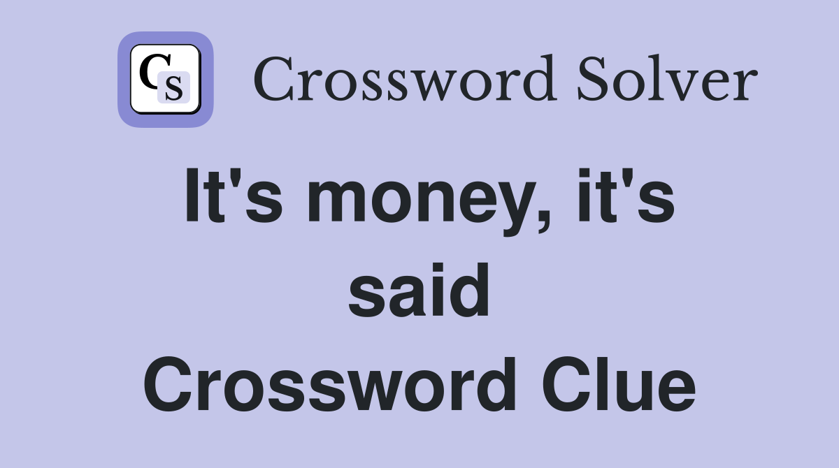 It's money, it's said Crossword Clue