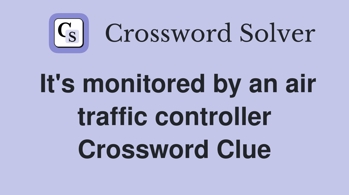 It's monitored by an air traffic controller Crossword Clue