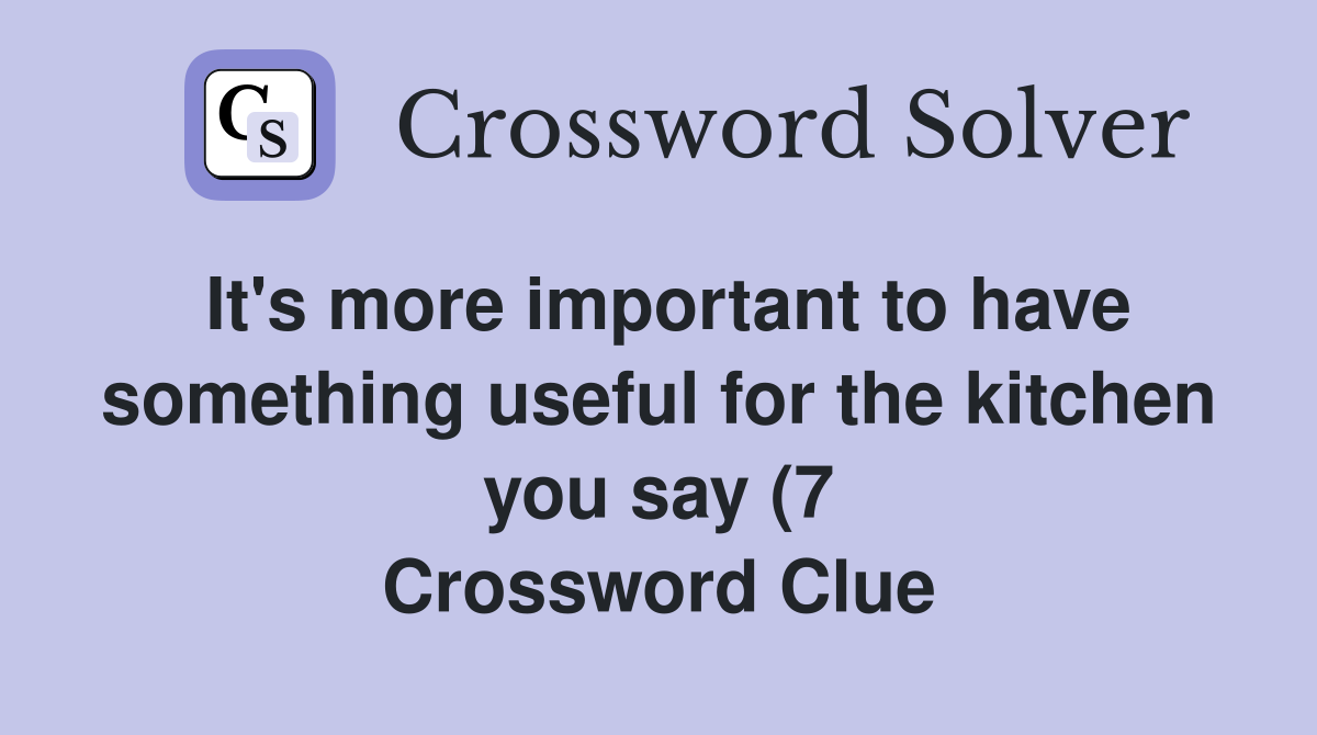 It #39 s more important to have something useful for the kitchen you say (7 It #39 s more important to have something useful for the kitchen you say (7