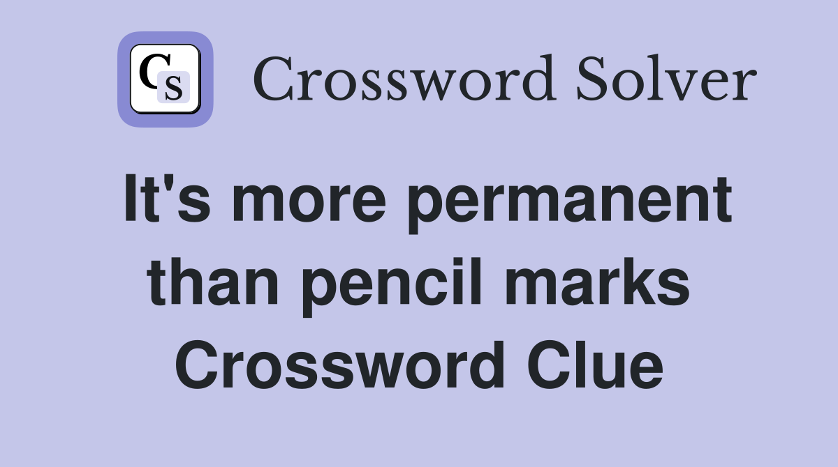 It's more permanent than pencil marks Crossword Clue