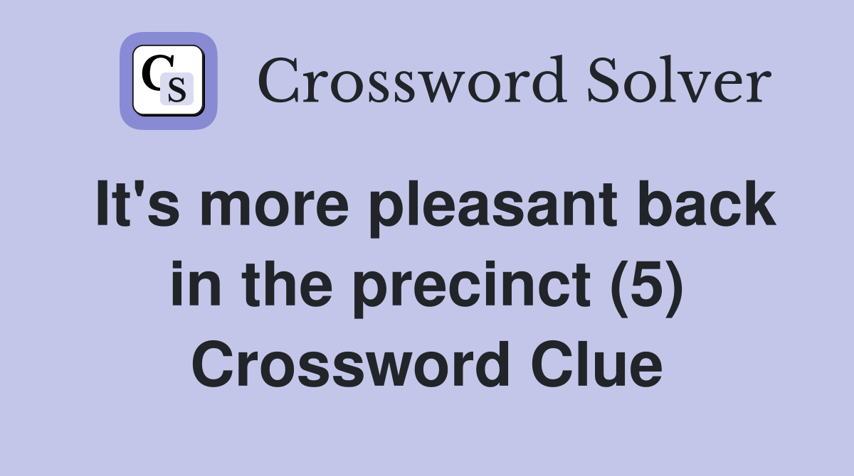 It's more pleasant back in the precinct (5) Crossword Clue