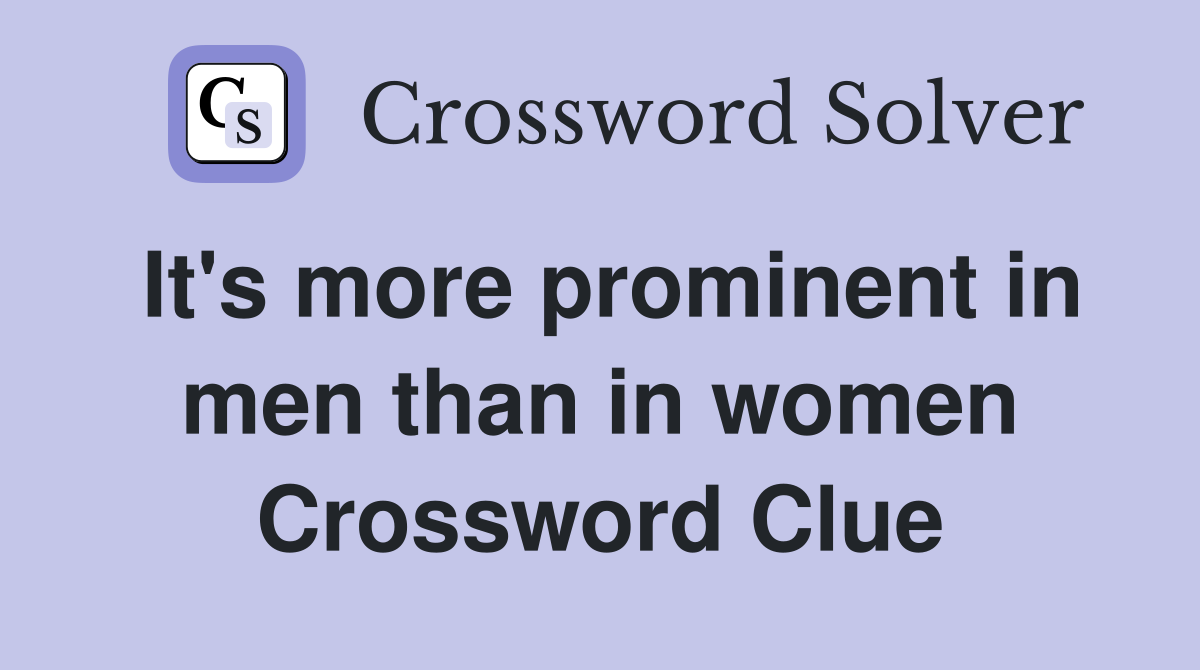 It's more prominent in men than in women Crossword Clue