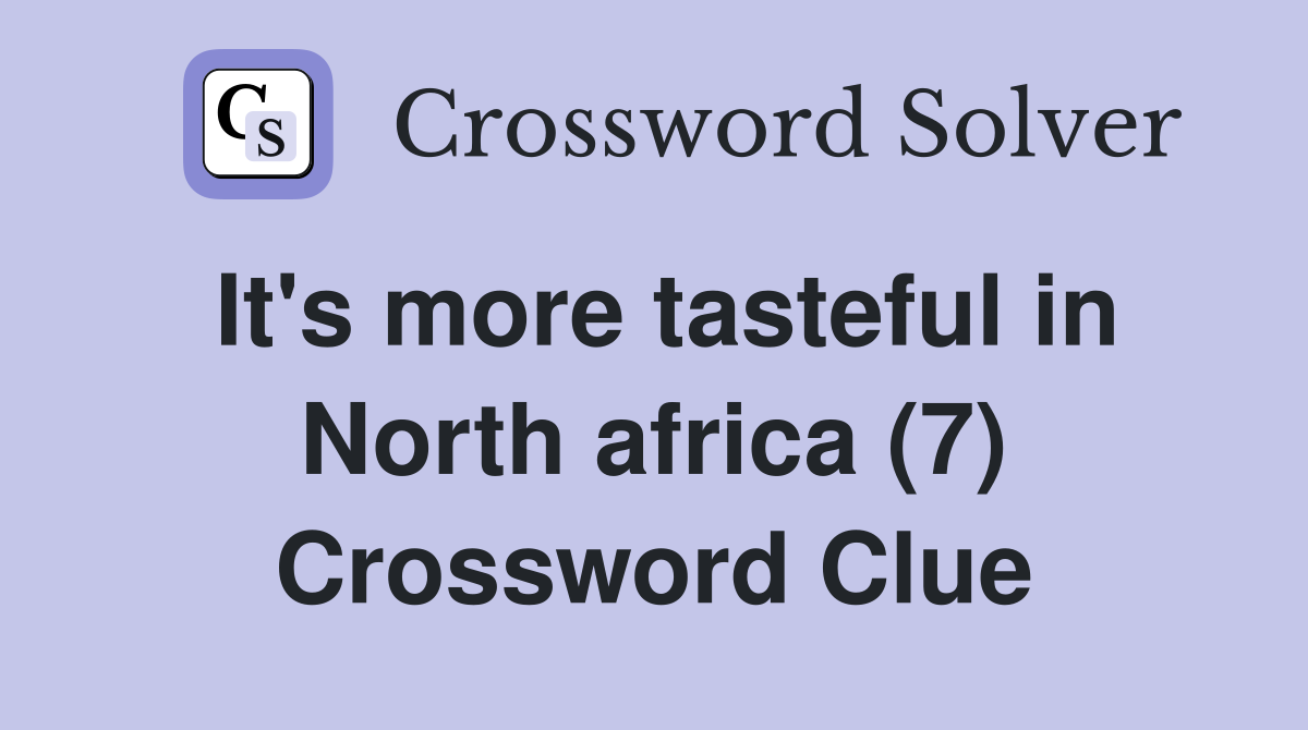 It's more tasteful in North africa (7) Crossword Clue