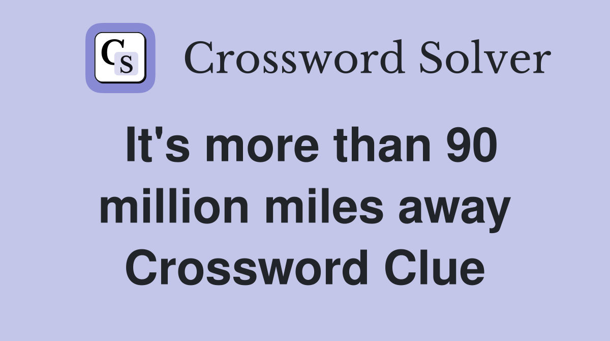 It's more than 90 million miles away Crossword Clue