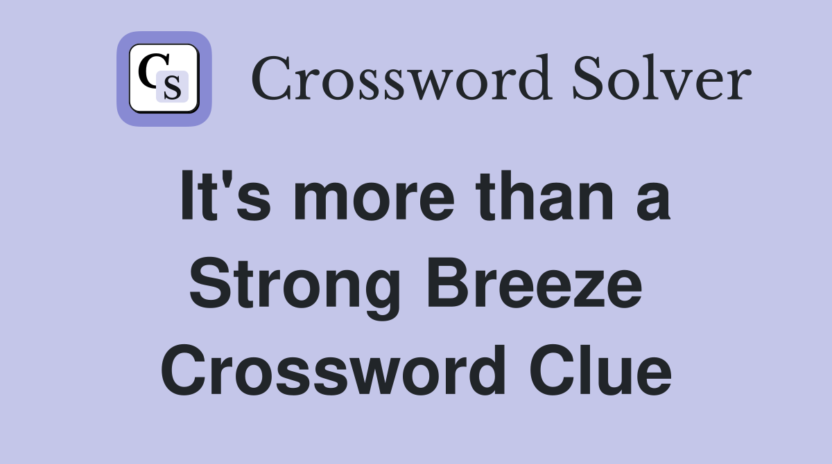 It's more than a Strong Breeze Crossword Clue