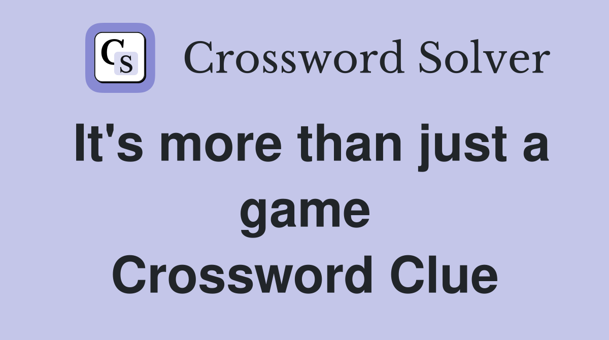 It's more than just a game Crossword Clue