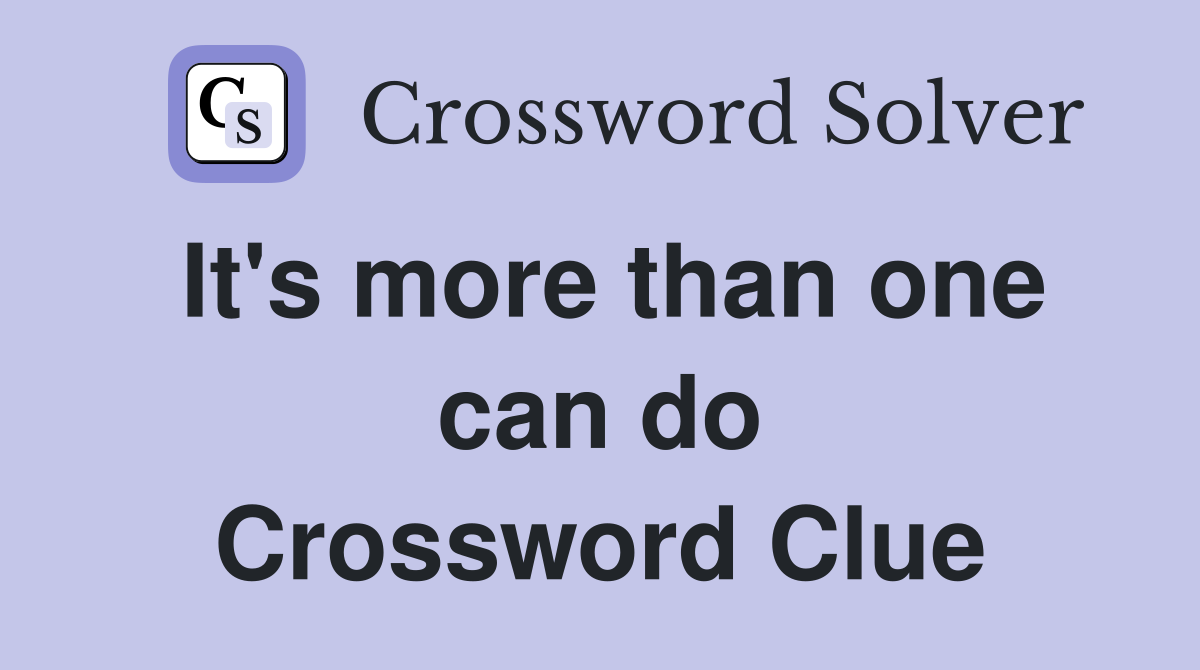It's more than one can do Crossword Clue