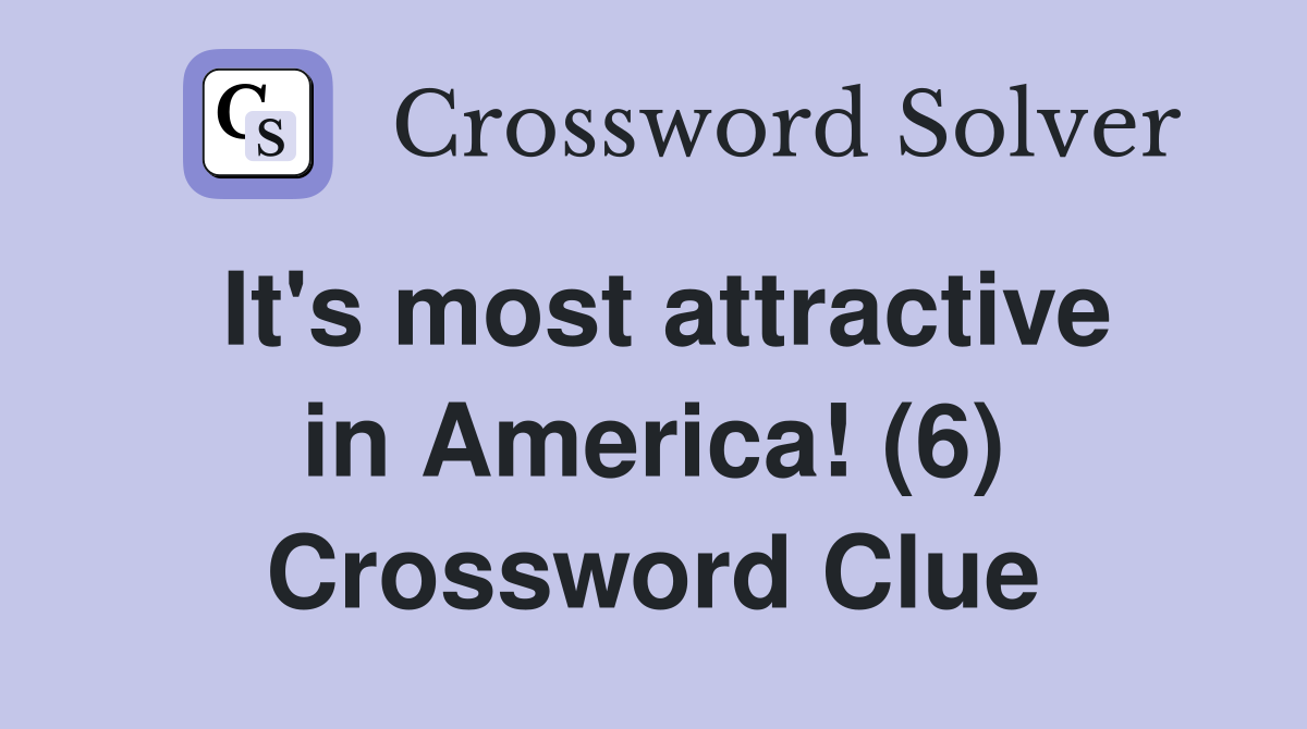 It's most attractive in America! (6) Crossword Clue