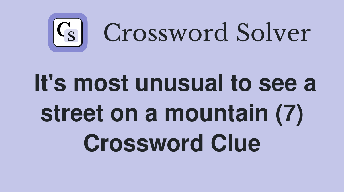 It's most unusual to see a street on a mountain (7) Crossword Clue