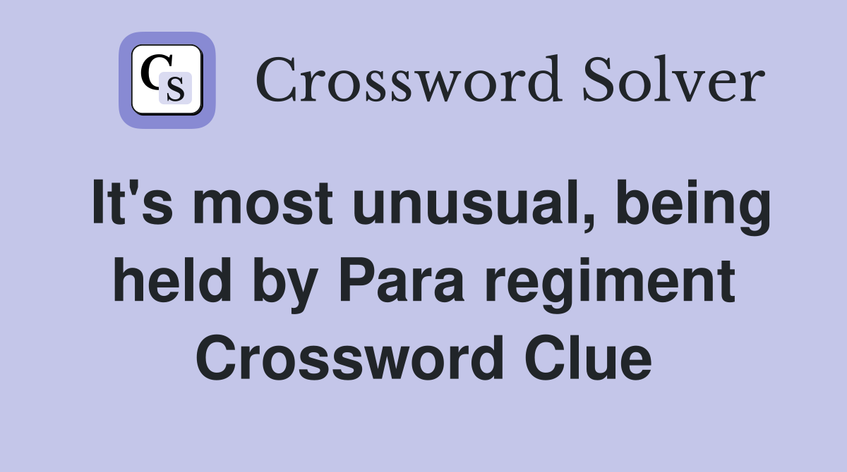 It's most unusual, being held by Para regiment Crossword Clue