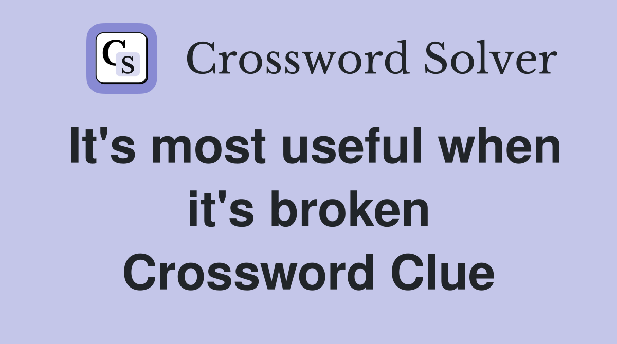 It's most useful when it's broken Crossword Clue