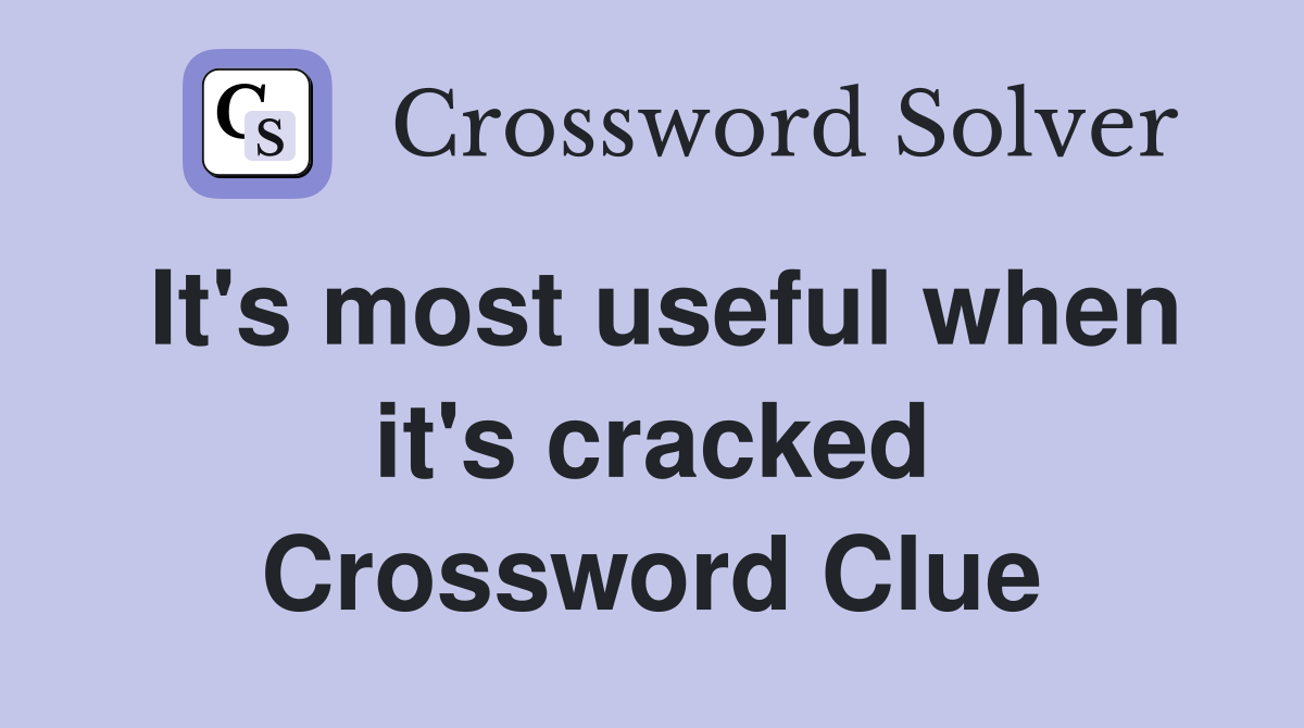 It's most useful when it's cracked Crossword Clue