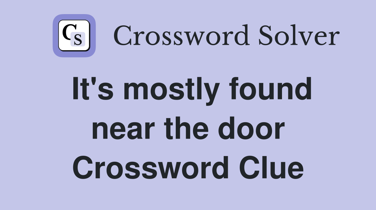 It's mostly found near the door Crossword Clue