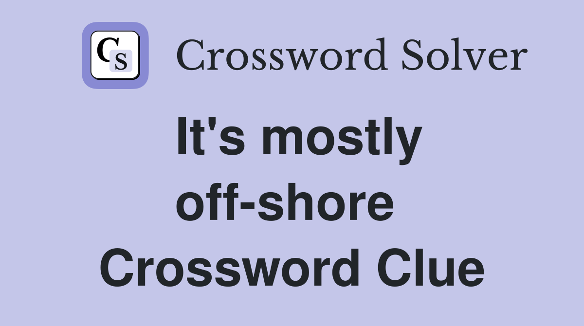 It's mostly off-shore  Crossword Clue