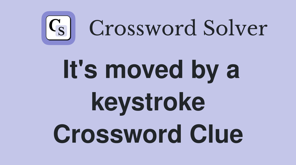 It's moved by a keystroke Crossword Clue