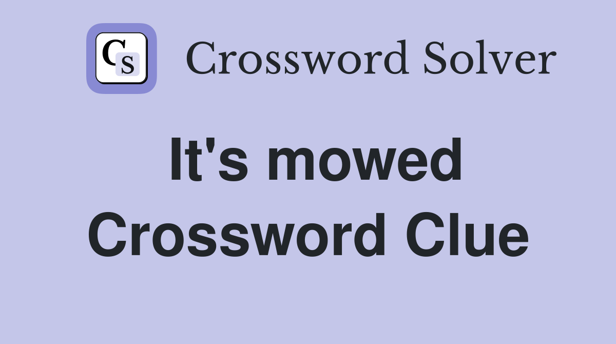 It's mowed Crossword Clue