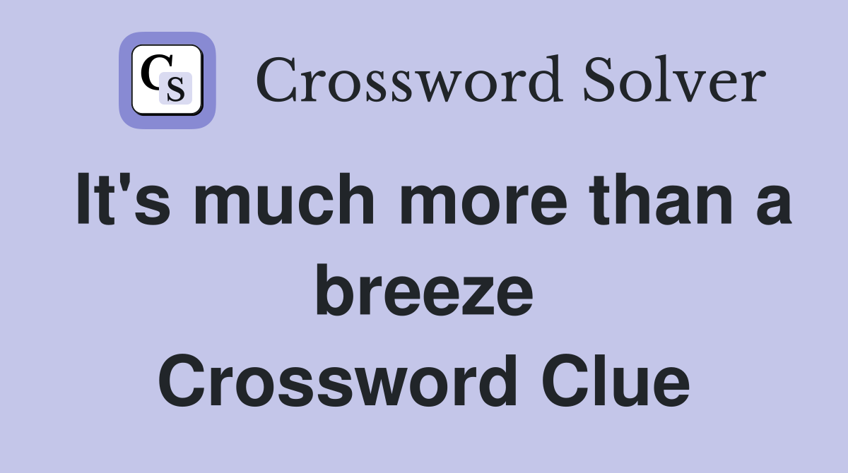 It's much more than a breeze Crossword Clue