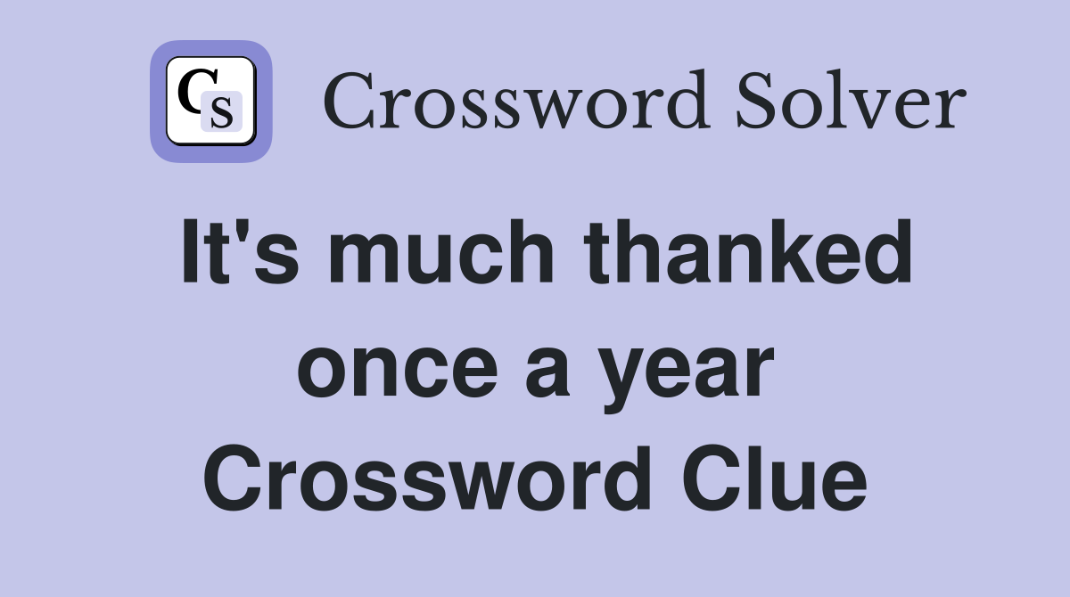 It's much thanked once a year Crossword Clue