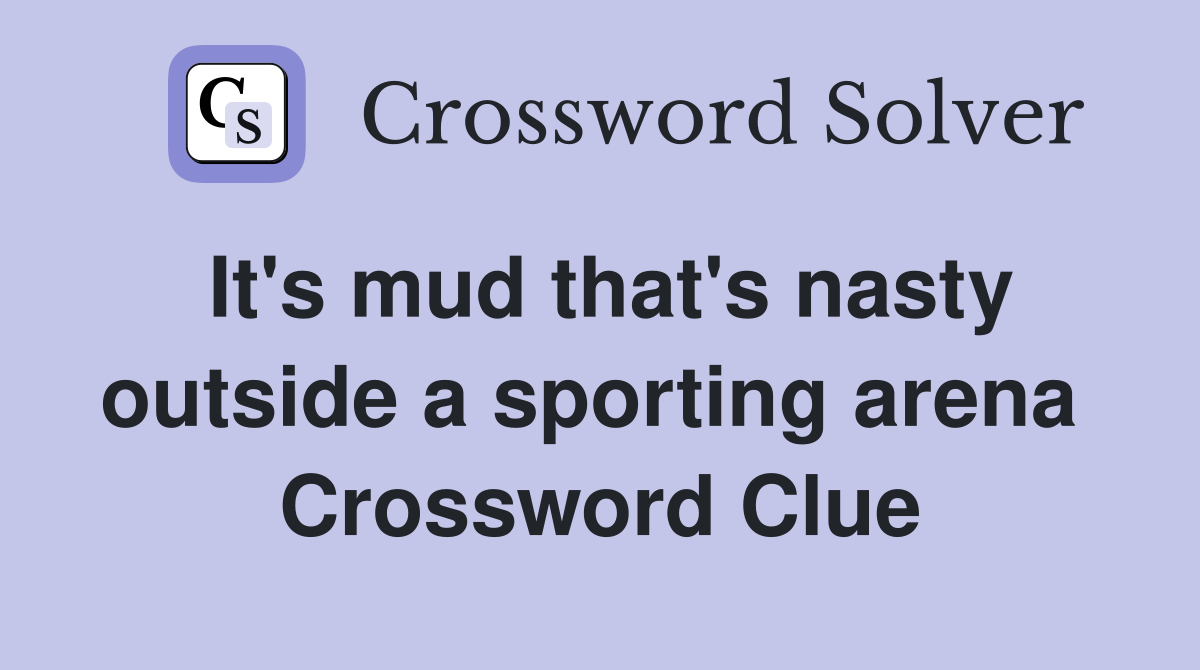 It's mud that's nasty outside a sporting arena  Crossword Clue