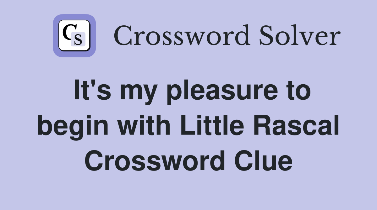 It's my pleasure to begin with Little Rascal Crossword Clue