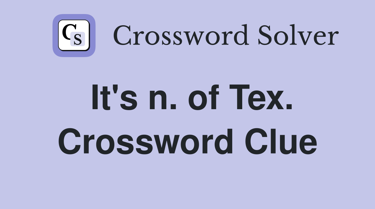 It's n. of Tex. Crossword Clue