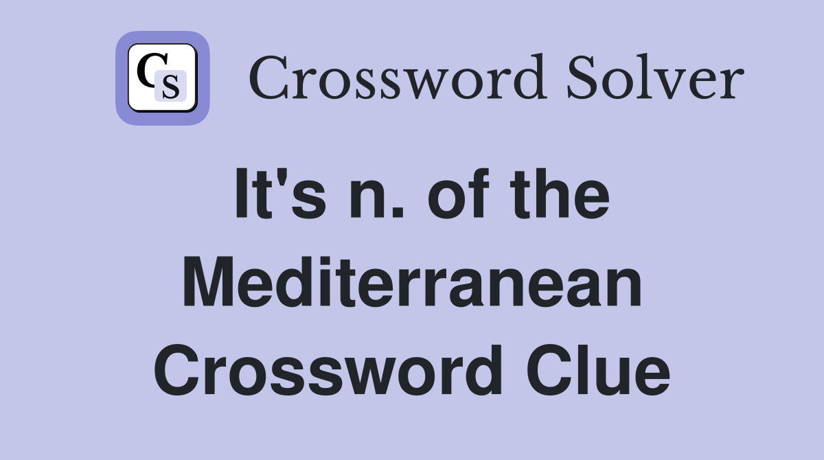 It's n. of the Mediterranean Crossword Clue