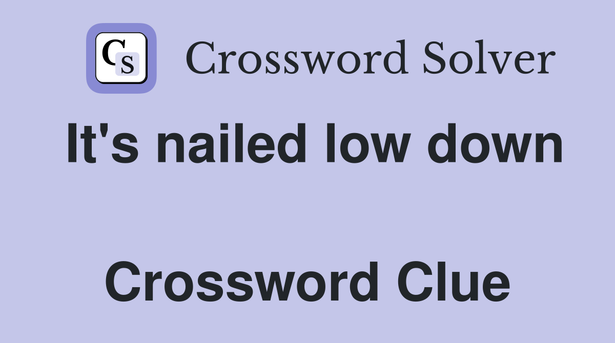 It's nailed low down  Crossword Clue
