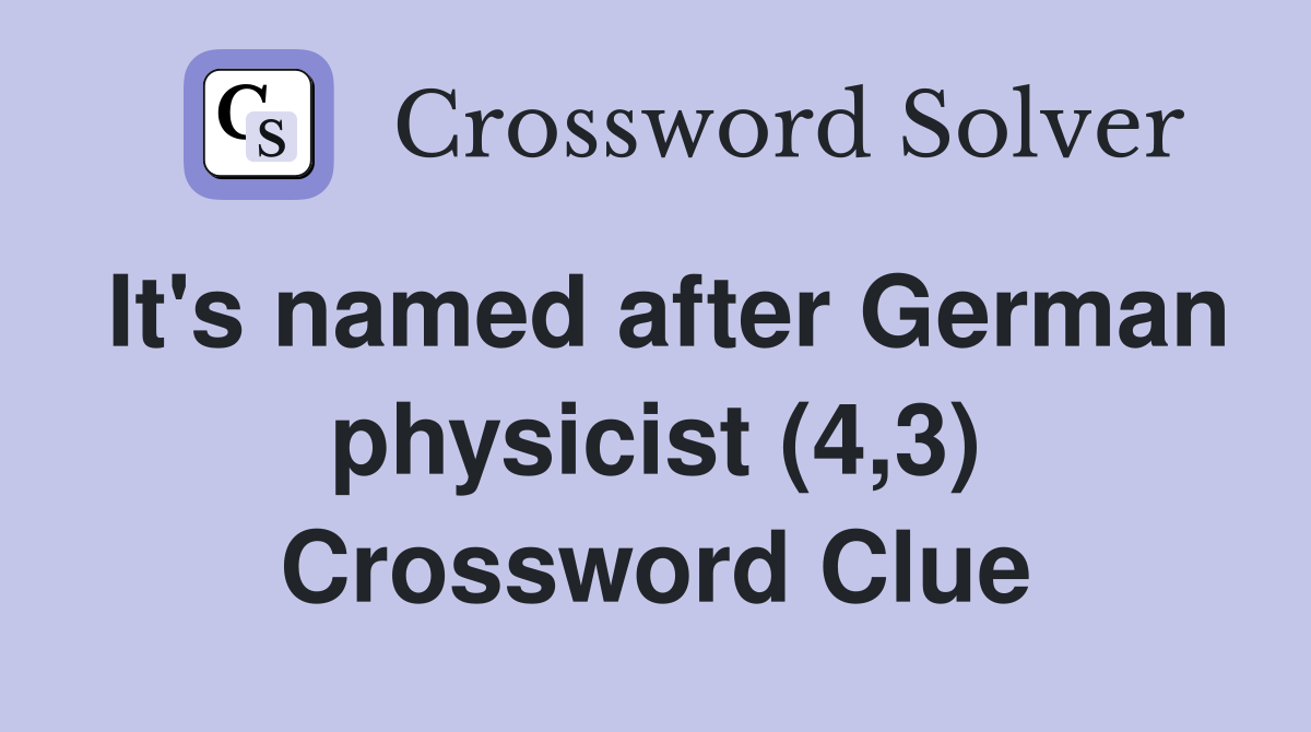 It's named after German physicist (4,3) Crossword Clue