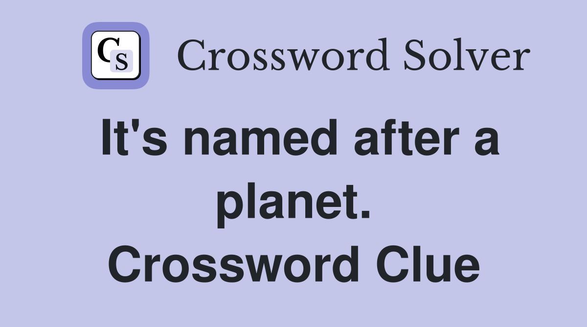 It's named after a planet. Crossword Clue