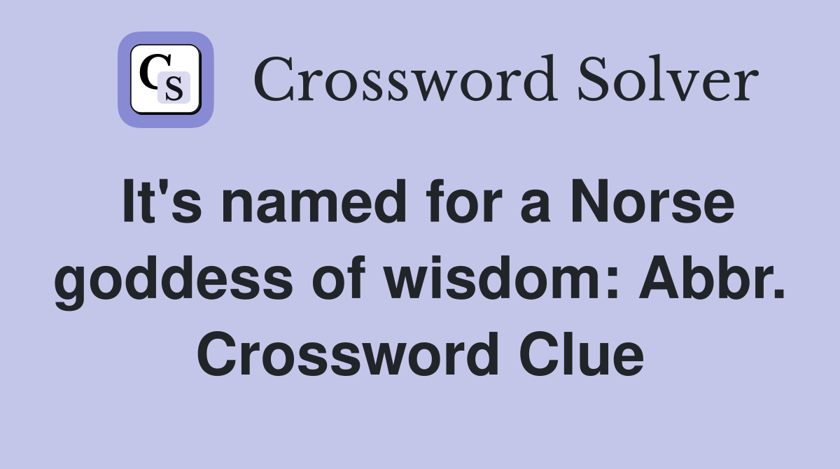 It's named for a Norse goddess of wisdom: Abbr. Crossword Clue