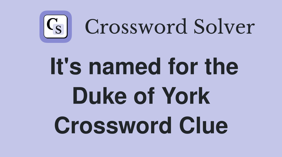 It's named for the Duke of York Crossword Clue