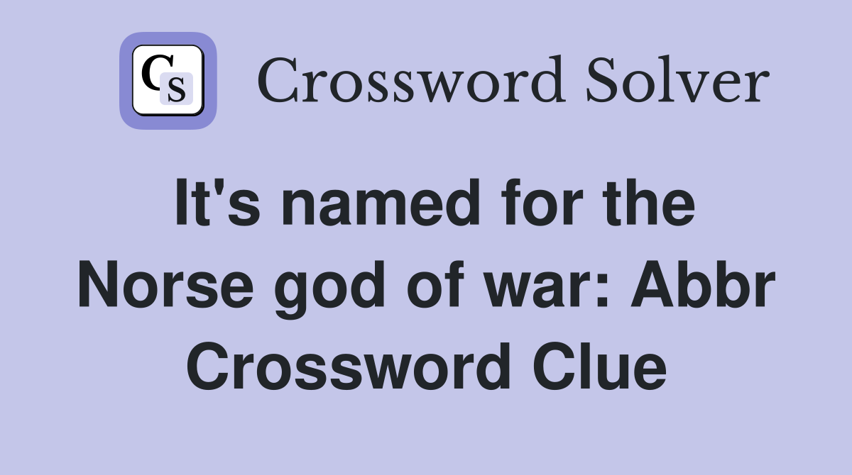 It's named for the Norse god of war: Abbr Crossword Clue