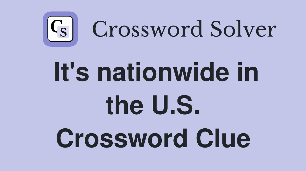 It's nationwide in the U.S. Crossword Clue