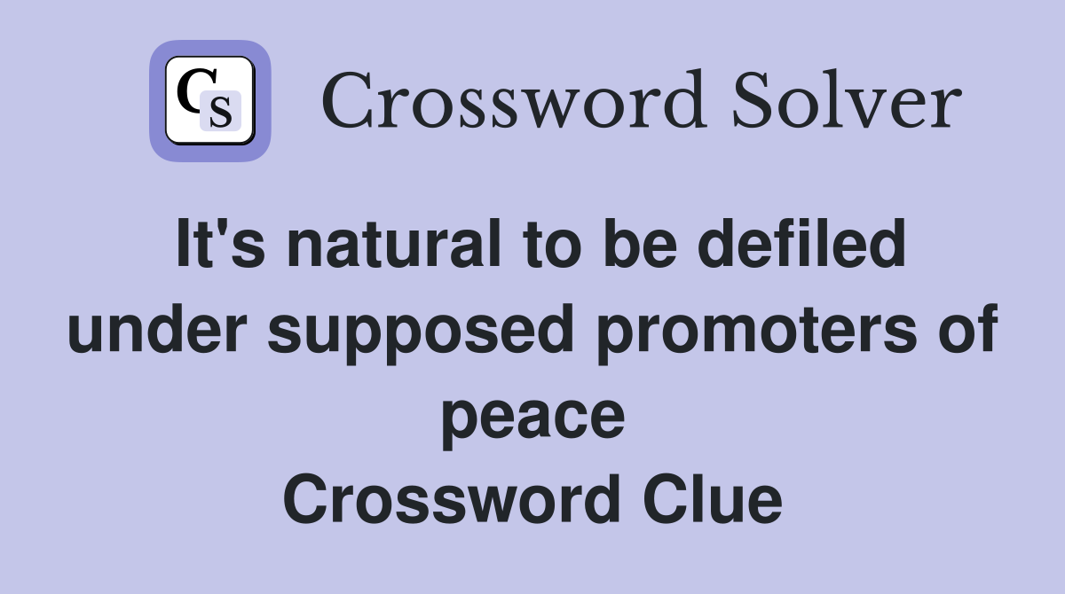 It's natural to be defiled under supposed promoters of peace Crossword Clue