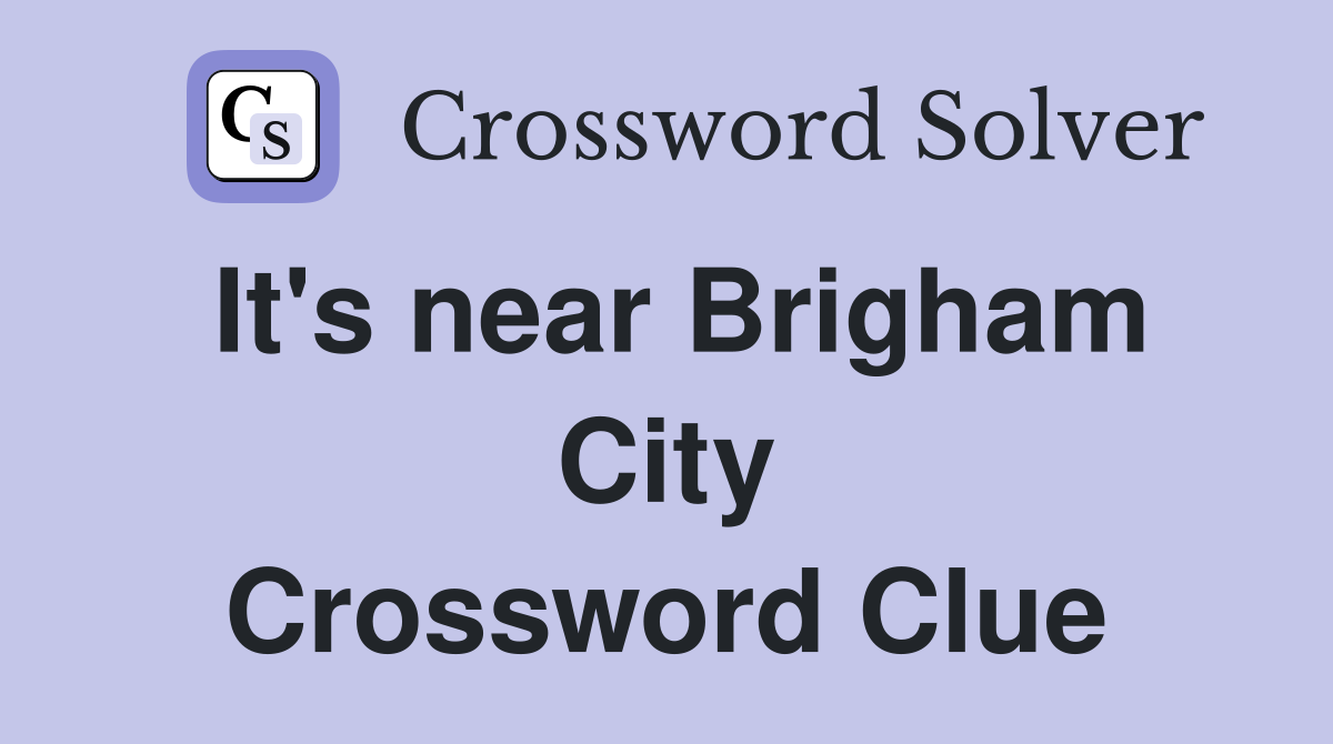 It's near Brigham City Crossword Clue