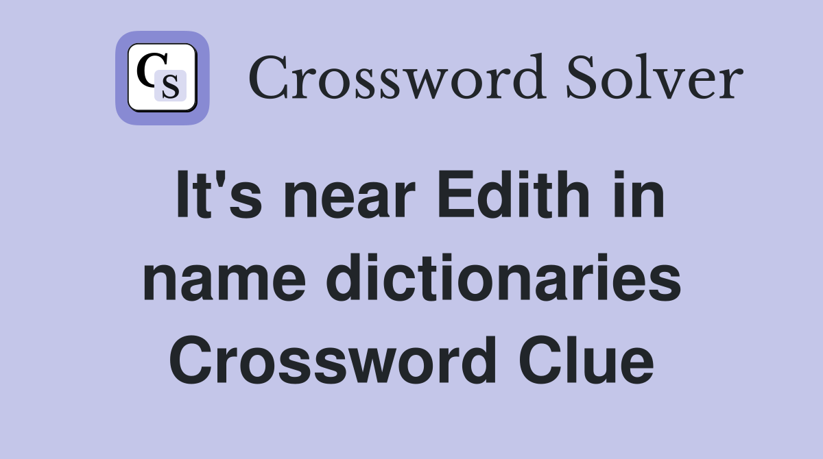 It's near Edith in name dictionaries Crossword Clue