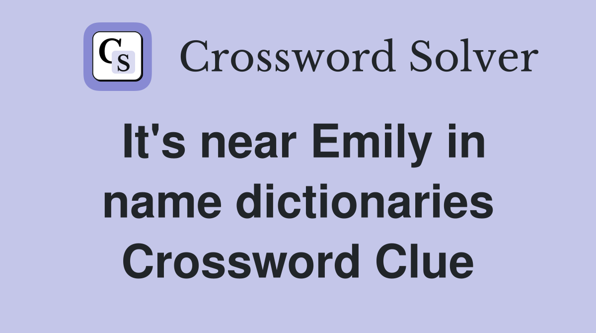 It's near Emily in name dictionaries Crossword Clue