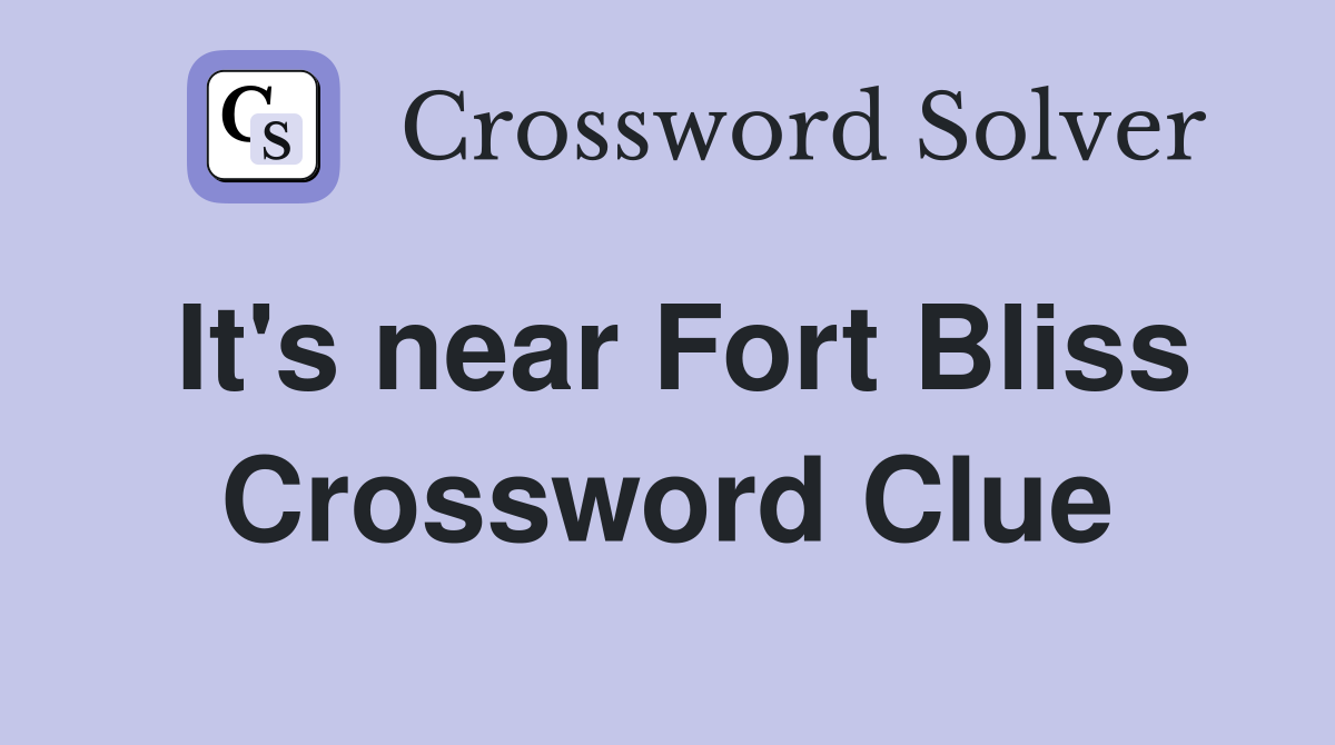 It's near Fort Bliss Crossword Clue