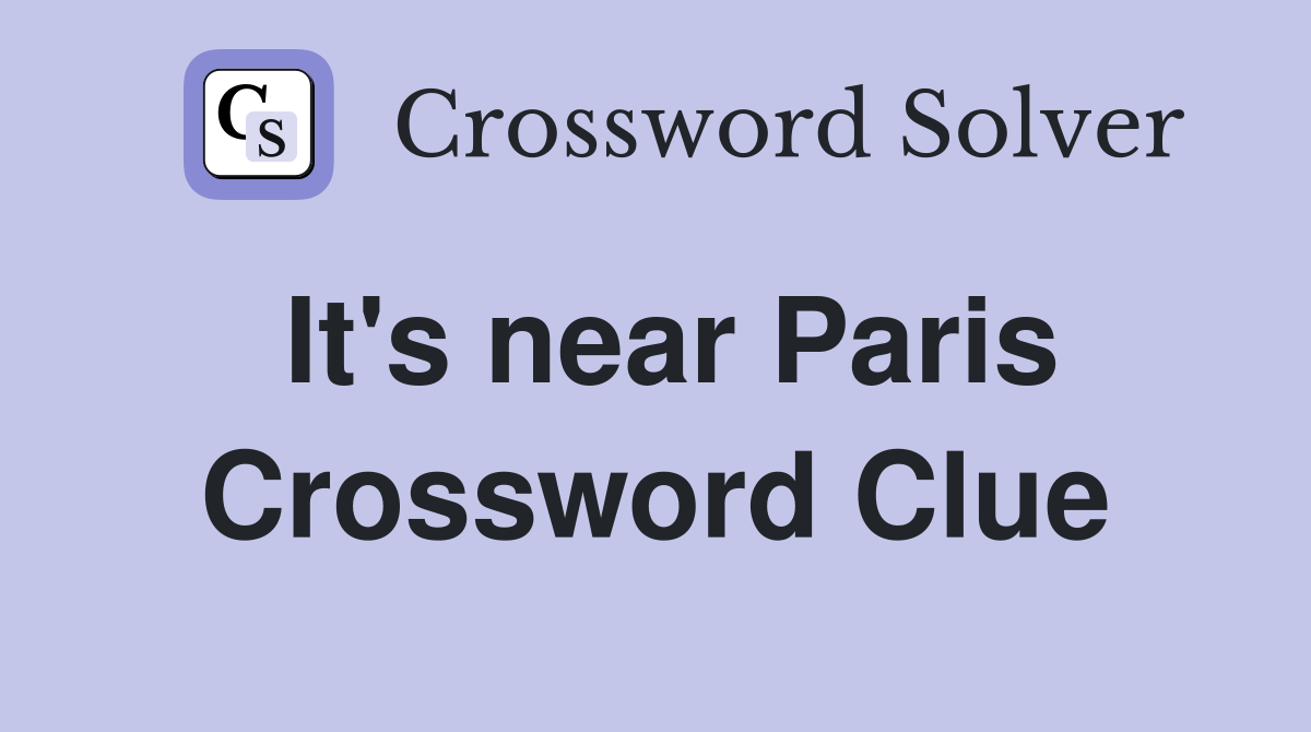 It's near Paris Crossword Clue