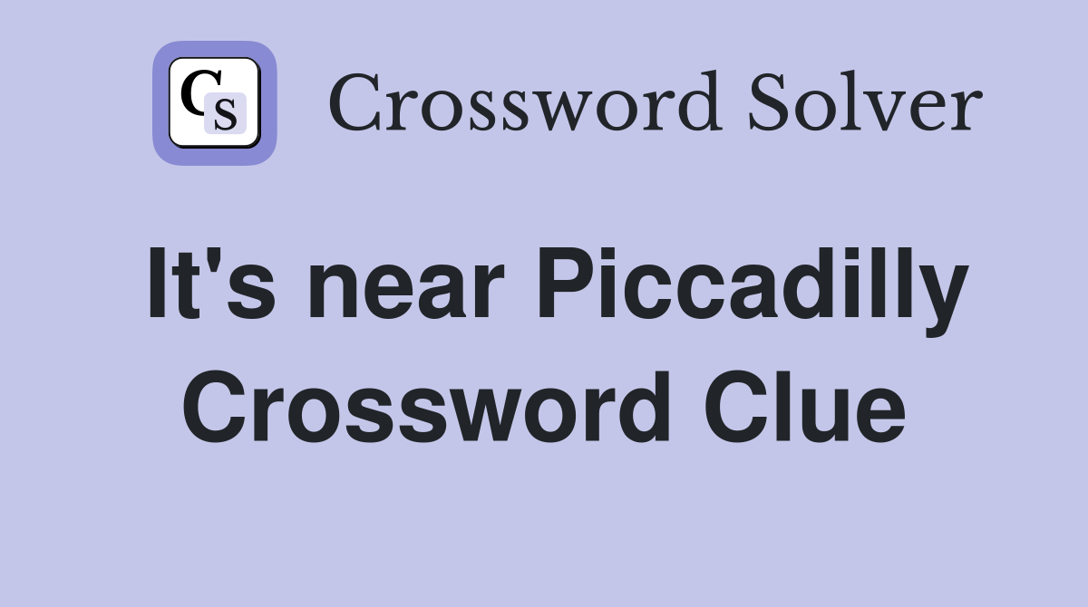 It's near Piccadilly Crossword Clue