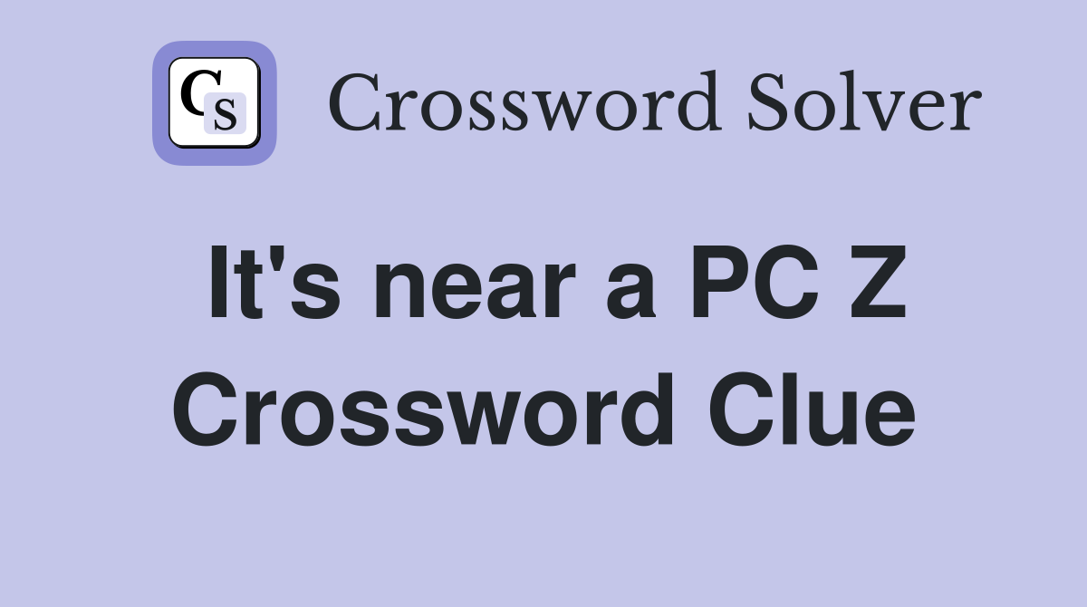 It's near a PC Z Crossword Clue