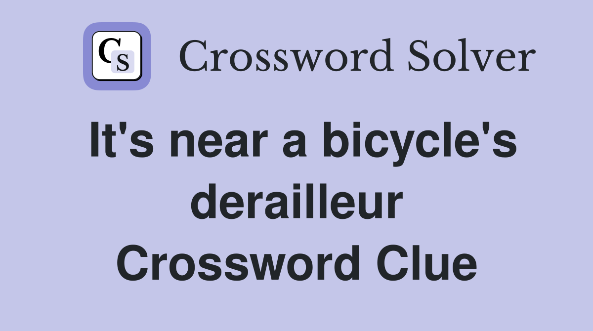 It's near a bicycle's derailleur Crossword Clue