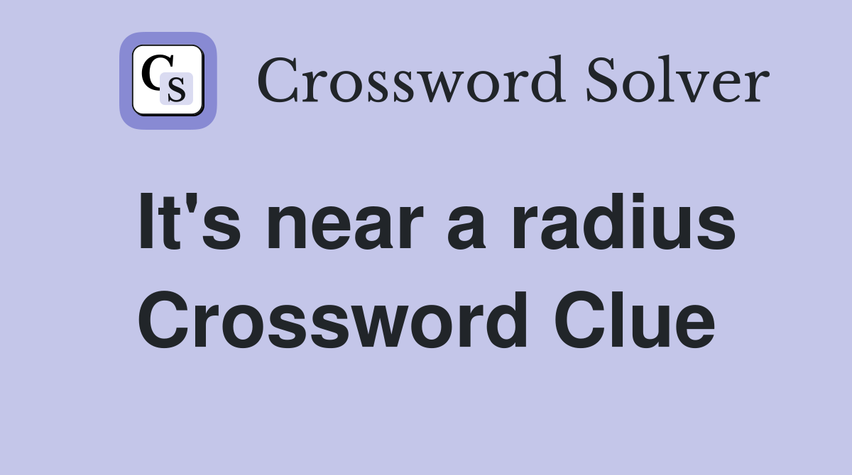 It's near a radius Crossword Clue