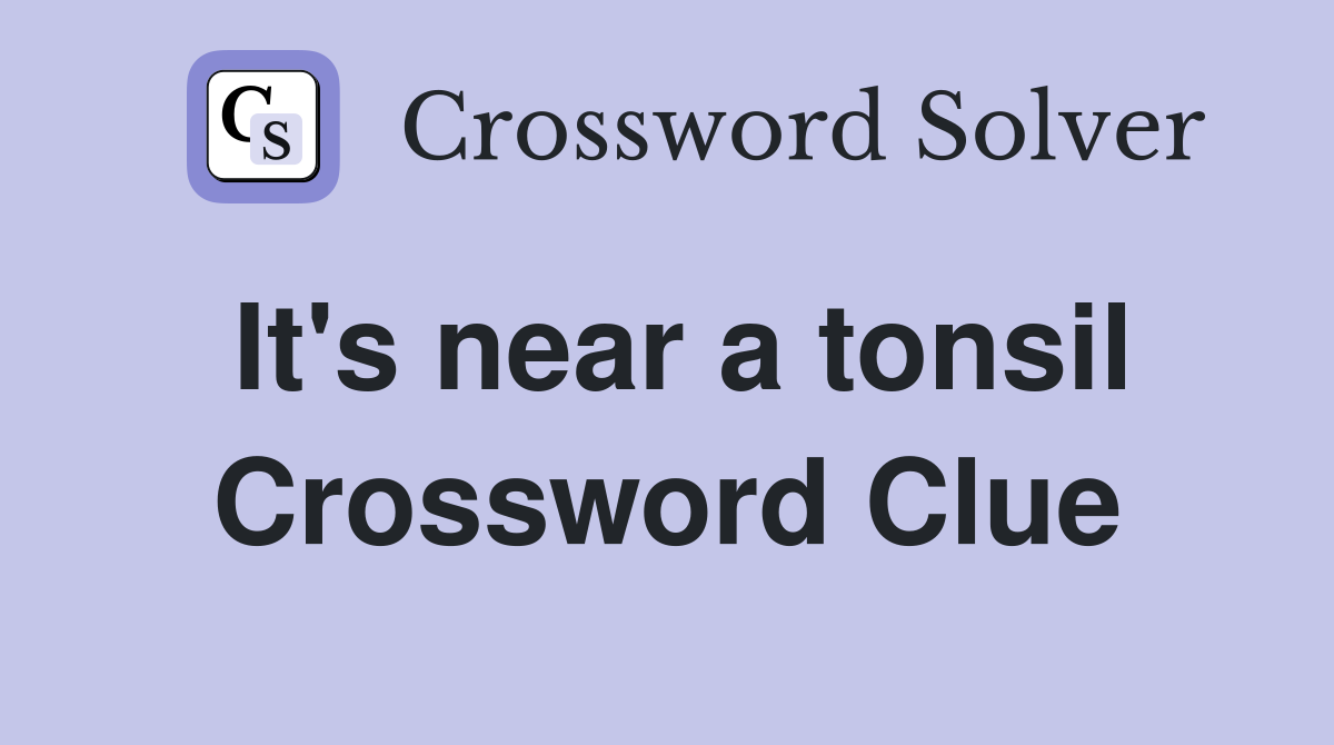 It's near a tonsil Crossword Clue
