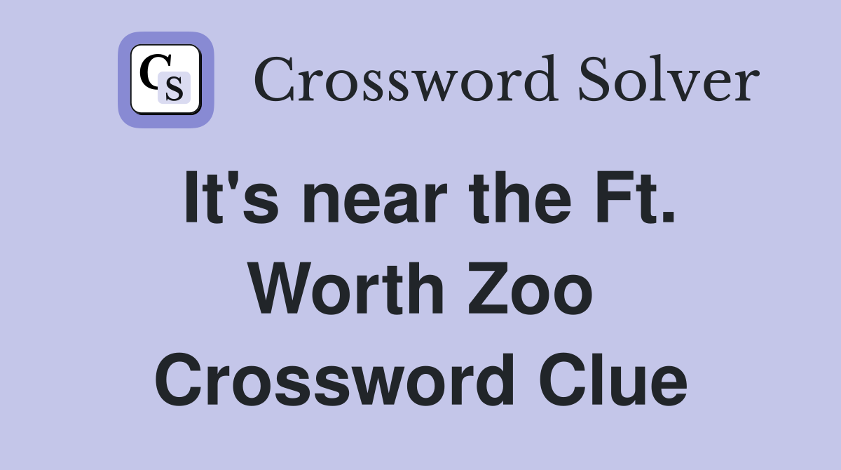 It's near the Ft. Worth Zoo Crossword Clue