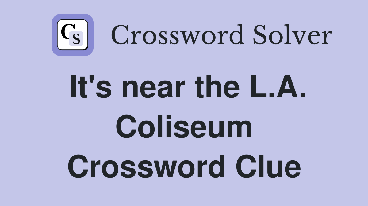 It's near the L.A. Coliseum Crossword Clue